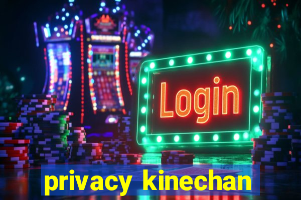 privacy kinechan