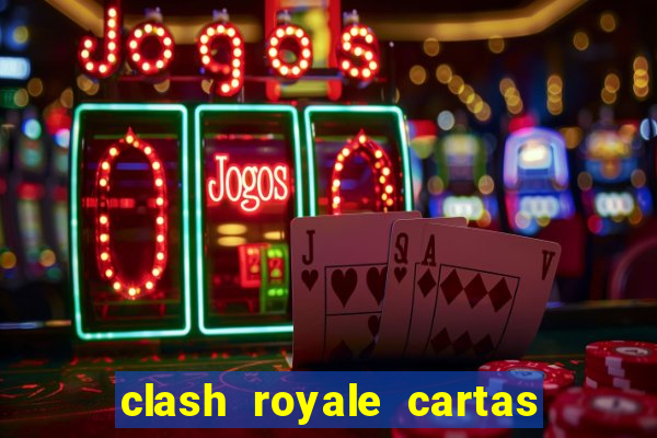 clash royale cartas modificadas 2024