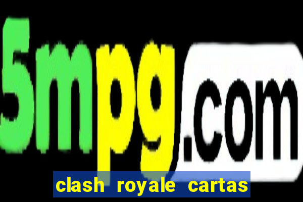 clash royale cartas modificadas 2024