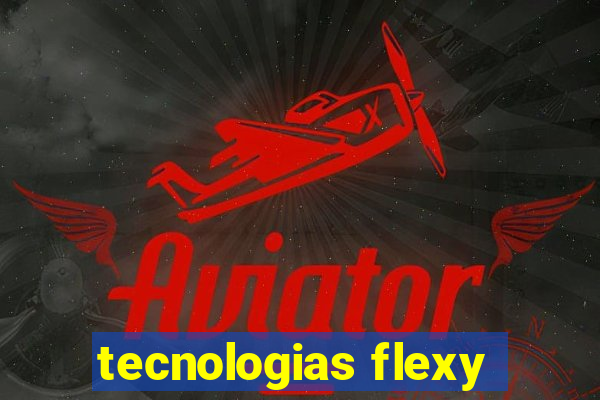 tecnologias flexy