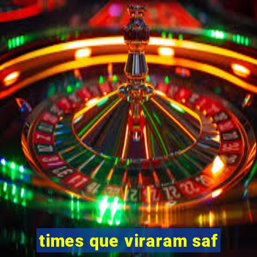 times que viraram saf