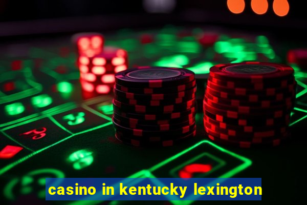 casino in kentucky lexington