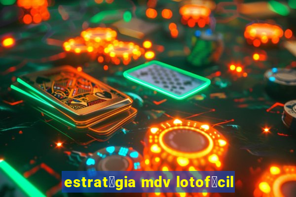 estrat茅gia mdv lotof谩cil