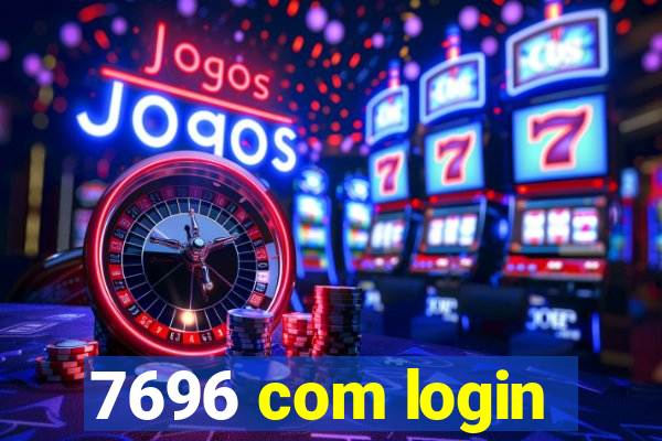 7696 com login