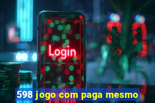 598 jogo com paga mesmo