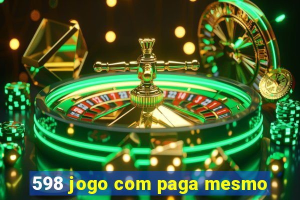 598 jogo com paga mesmo