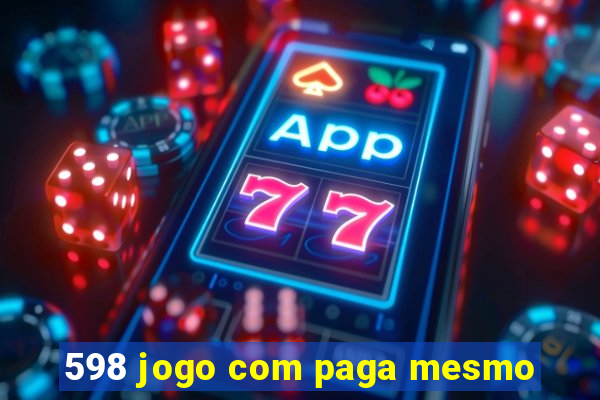 598 jogo com paga mesmo