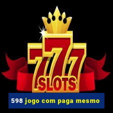 598 jogo com paga mesmo