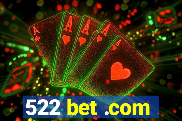 522 bet .com