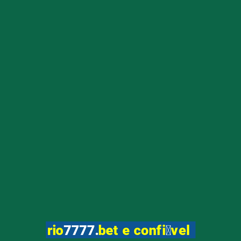 rio7777.bet e confi谩vel