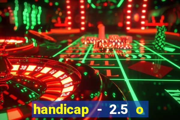 handicap - 2.5 o que significa