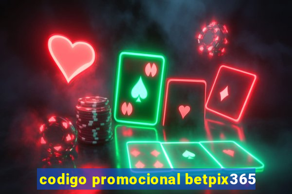 codigo promocional betpix365