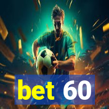 bet 60