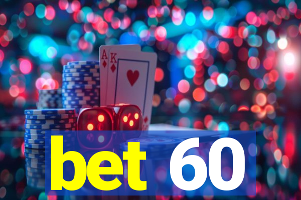 bet 60