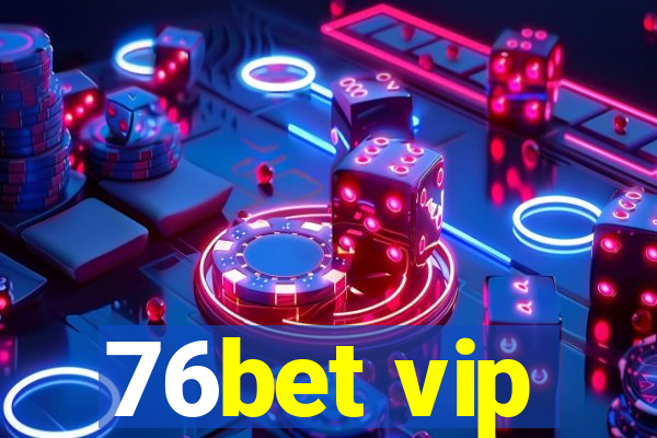 76bet vip