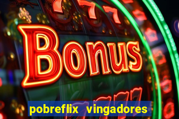 pobreflix vingadores guerra infinita