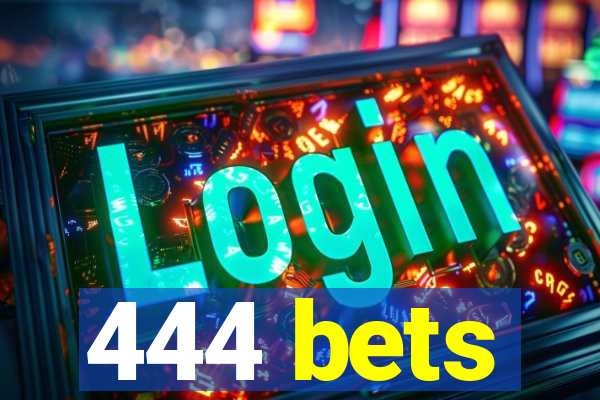 444 bets