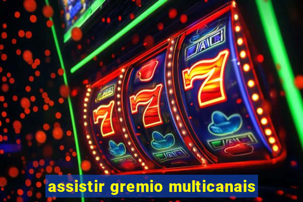 assistir gremio multicanais