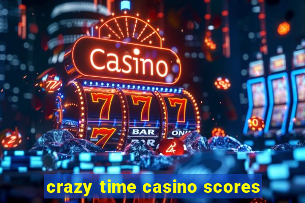 crazy time casino scores