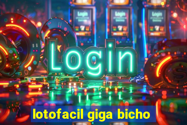 lotofacil giga bicho