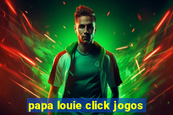 papa louie click jogos