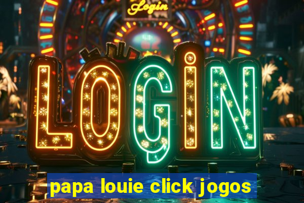 papa louie click jogos