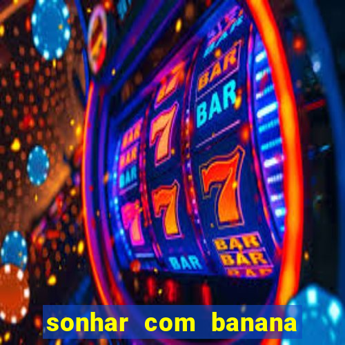 sonhar com banana no jogo do bicho