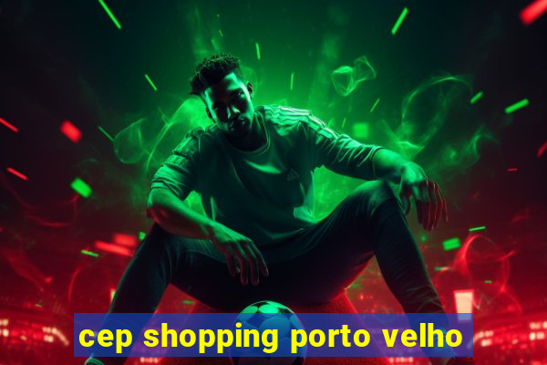 cep shopping porto velho