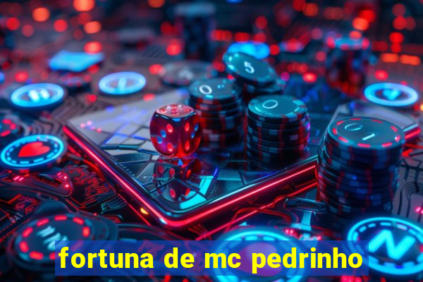 fortuna de mc pedrinho