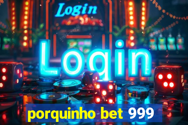 porquinho bet 999