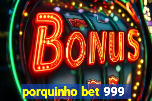 porquinho bet 999