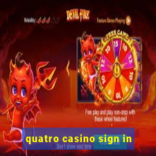 quatro casino sign in