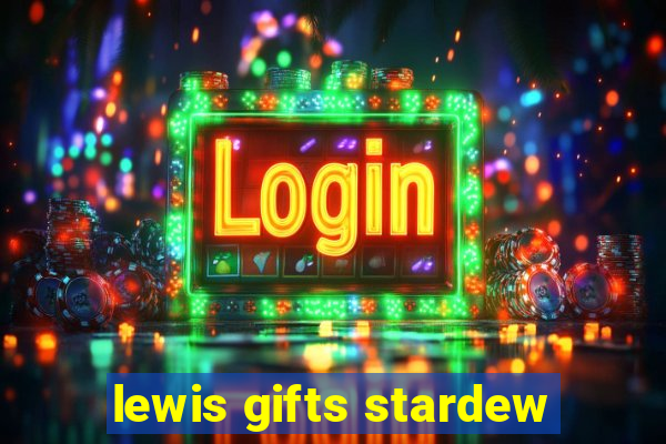 lewis gifts stardew