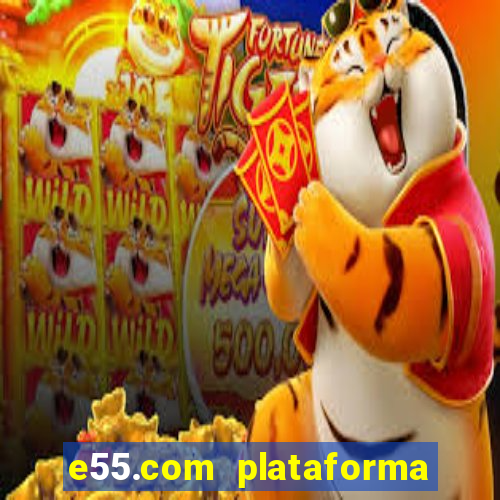 e55.com plataforma de jogos