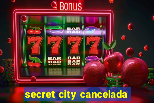 secret city cancelada