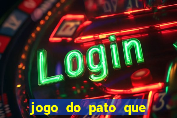 jogo do pato que ganha dinheiro