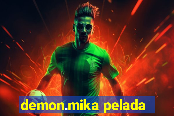 demon.mika pelada