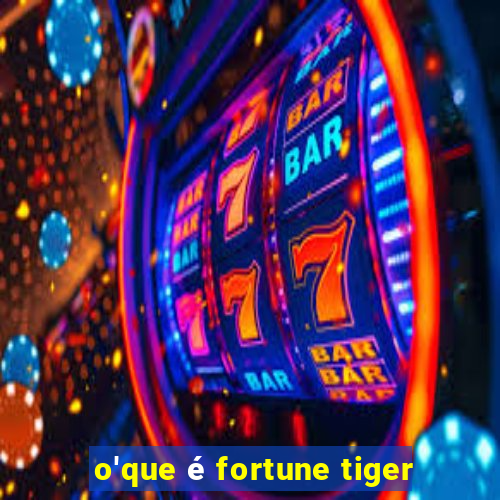 o'que é fortune tiger