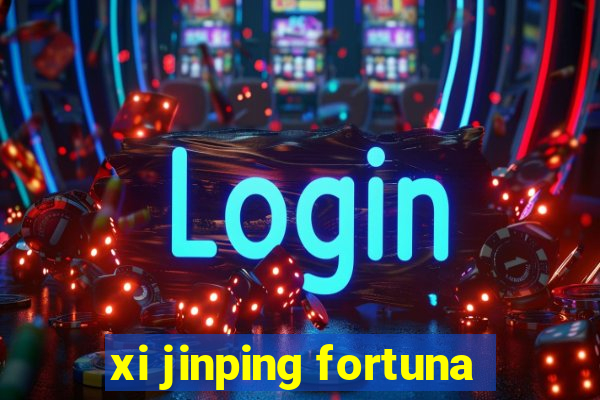 xi jinping fortuna