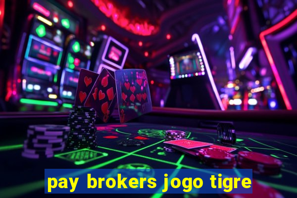 pay brokers jogo tigre