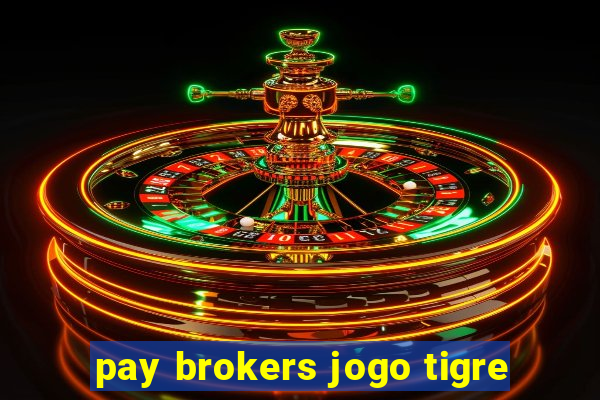 pay brokers jogo tigre