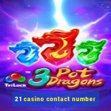 21 casino contact number