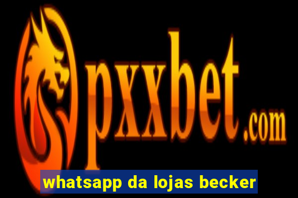 whatsapp da lojas becker