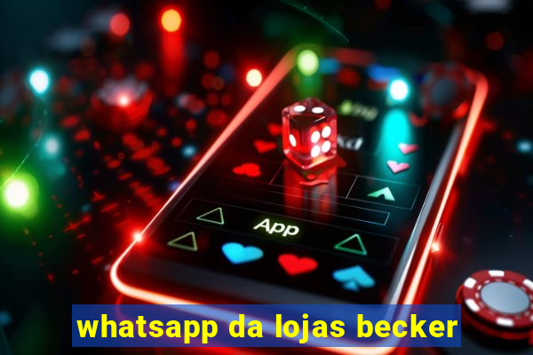 whatsapp da lojas becker