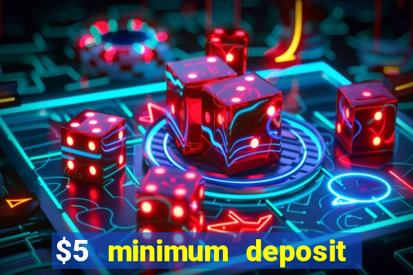 $5 minimum deposit casino australia 2018