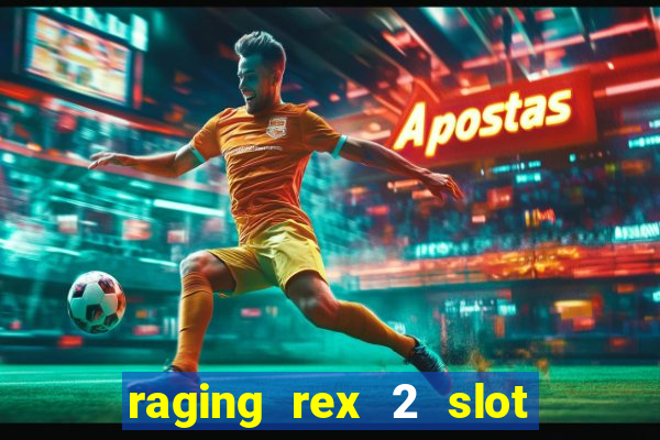 raging rex 2 slot soldi veri