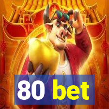 80 bet