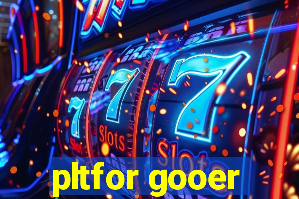 pltfor gooer