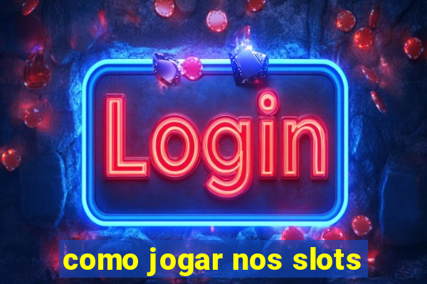 como jogar nos slots