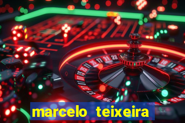 marcelo teixeira fortuna atual